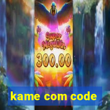 kame com code