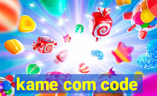 kame com code