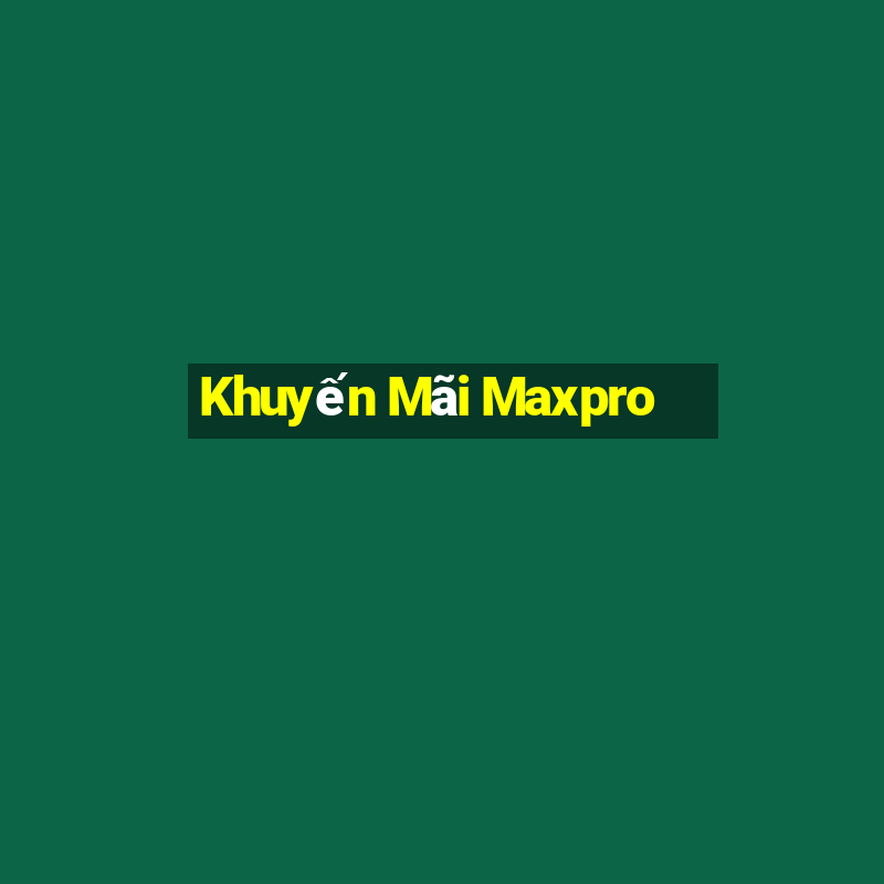 Khuyến Mãi Maxpro