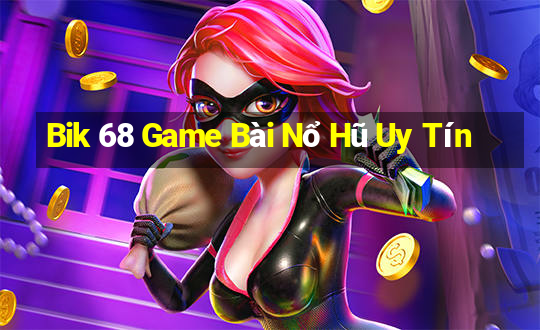 Bik 68 Game Bài Nổ Hũ Uy Tín