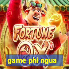 game phi ngua