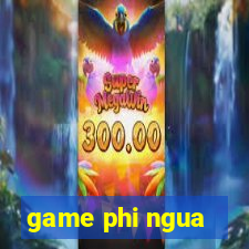 game phi ngua