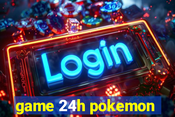 game 24h pokemon