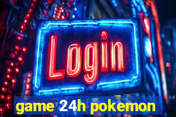 game 24h pokemon