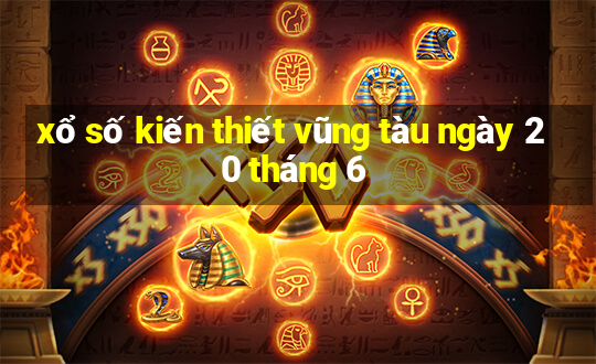 xổ số kiến thiết vũng tàu ngày 20 tháng 6