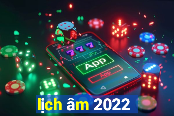 lịch âm 2022