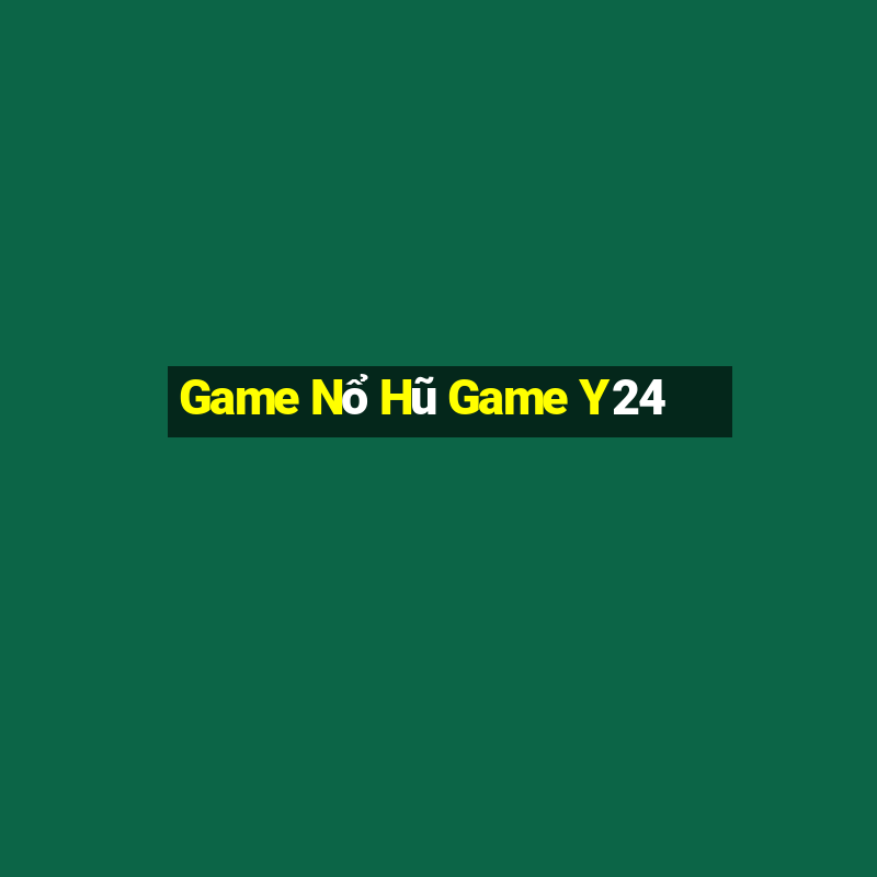 Game Nổ Hũ Game Y24