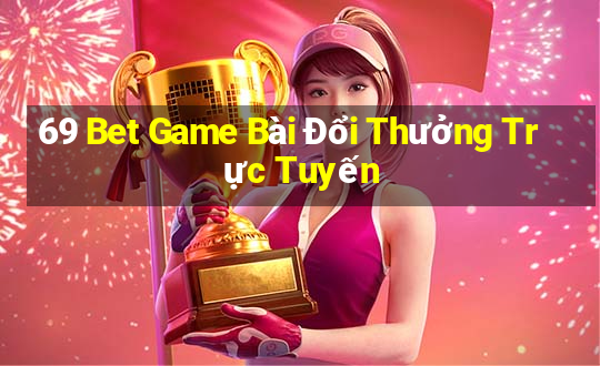 69 Bet Game Bài Đổi Thưởng Trực Tuyến