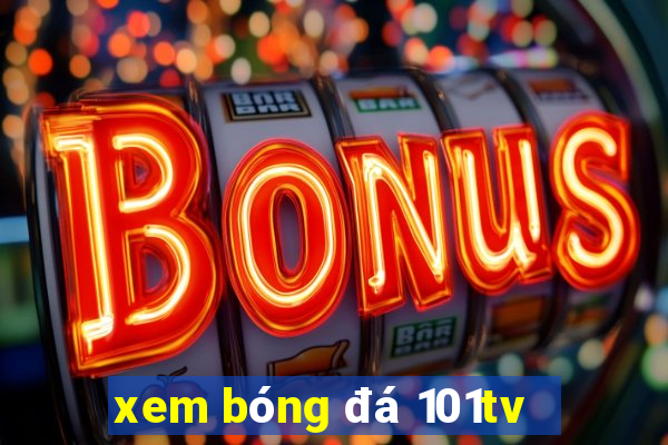 xem bóng đá 101tv