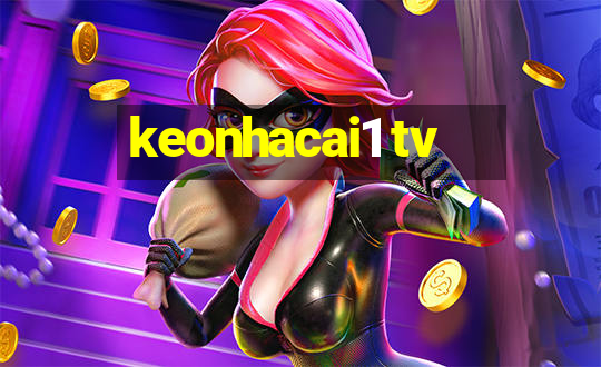 keonhacai1 tv