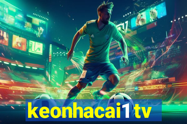 keonhacai1 tv