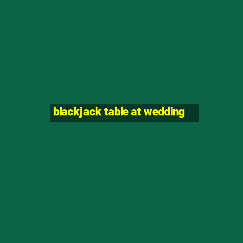 blackjack table at wedding