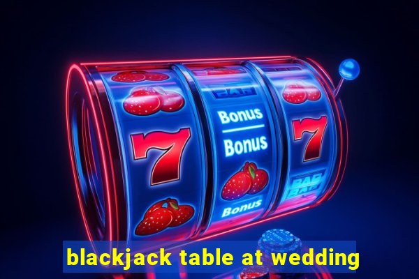 blackjack table at wedding