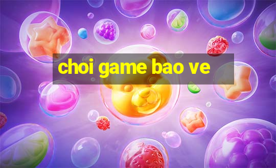 choi game bao ve