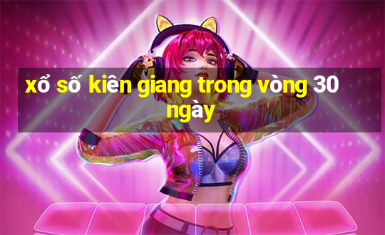 xổ số kiên giang trong vòng 30 ngày