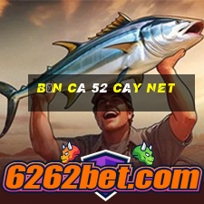 bắn cá 52 cây net