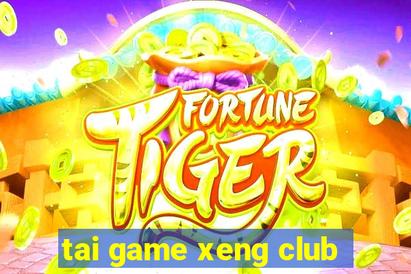 tai game xeng club