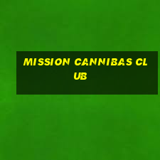 mission cannibas club