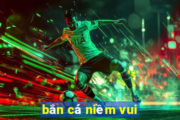 bắn cá niềm vui