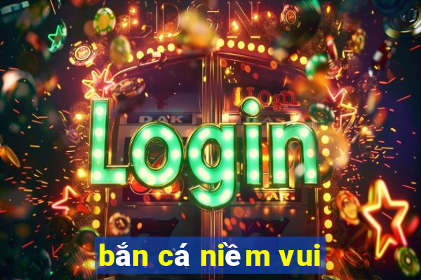 bắn cá niềm vui