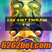 Lịch quay XSCM ngày 12