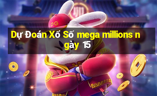 Dự Đoán Xổ Số mega millions ngày 15