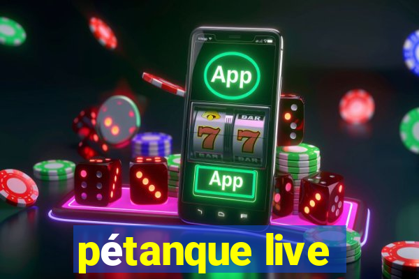 pétanque live