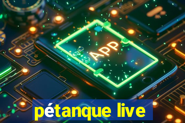 pétanque live