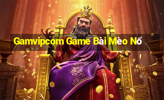 Gamvipcom Game Bài Mèo Nổ