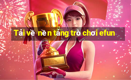 Tải về nền tảng trò chơi efun