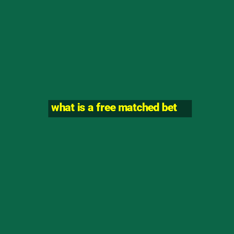 what is a free matched bet