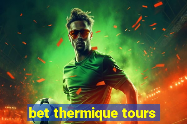 bet thermique tours