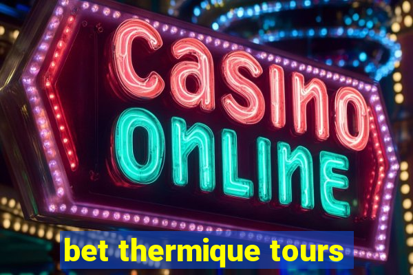 bet thermique tours