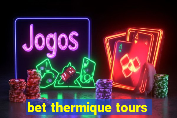 bet thermique tours