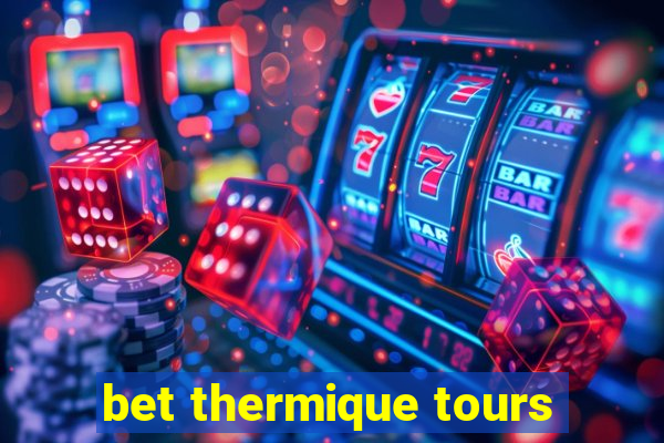 bet thermique tours