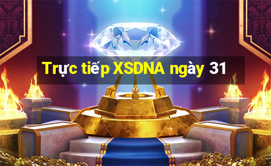 Trực tiếp XSDNA ngày 31