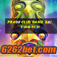 Pro88 Club Game Bài Tặng Tiền