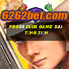 Pro88 Club Game Bài Tặng Tiền