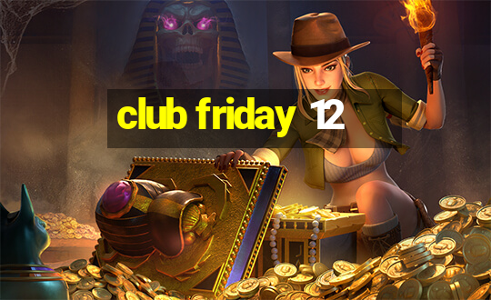 club friday 12