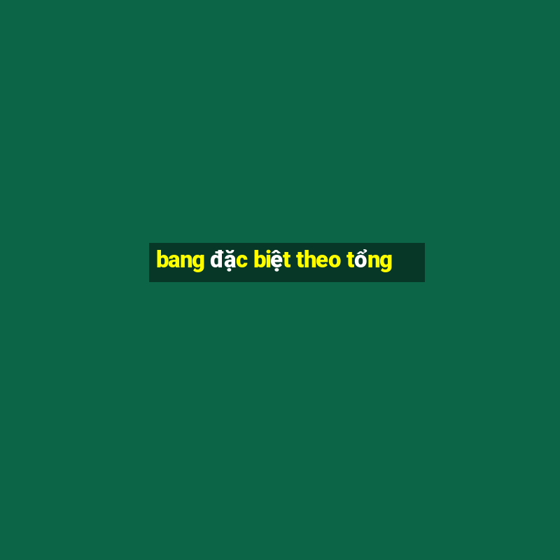 bang đặc biệt theo tổng