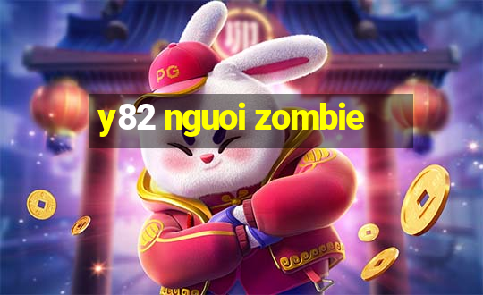 y82 nguoi zombie