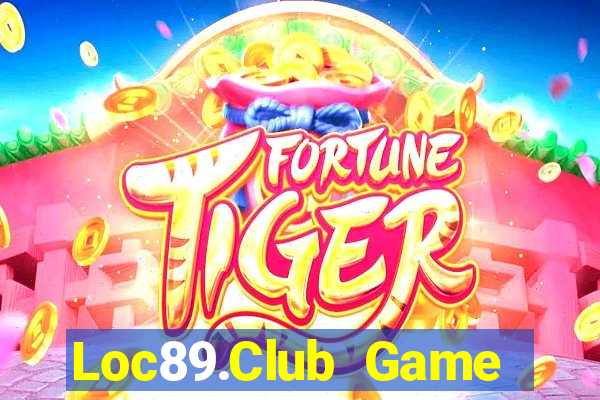 Loc89.Club Game Bài Mới