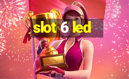 slot 6 led