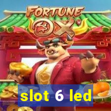 slot 6 led