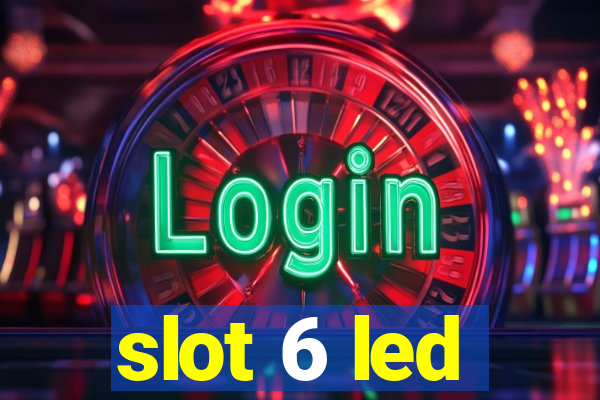 slot 6 led