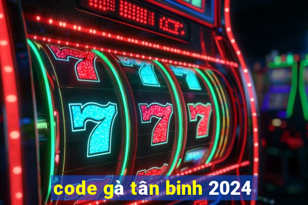 code gà tân binh 2024