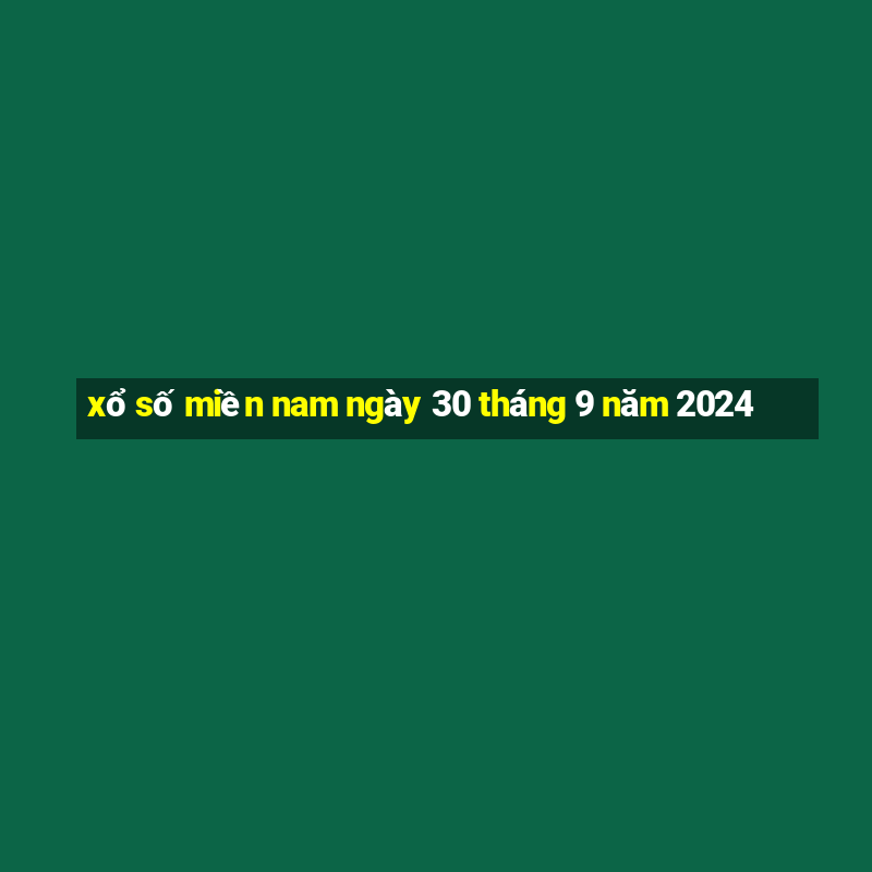 xổ số miền nam ngày 30 tháng 9 năm 2024