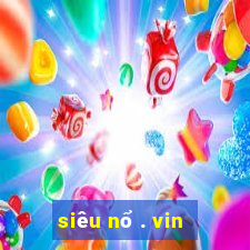 siêu nổ . vin