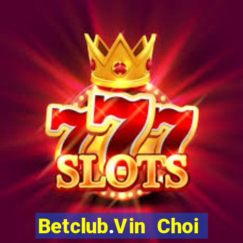 Betclub.Vin Choi Game Bài