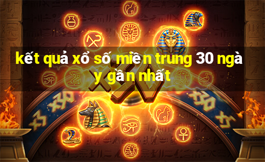 kết quả xổ số miền trung 30 ngày gần nhất